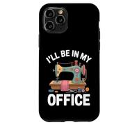 I'll Be In My Office Macchina Da Cucire Divertente Custodia per iPhone 11 Pro