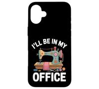 I'll Be In My Office Macchina Da Cucire Divertente Custodia per iPhone 16 Plus