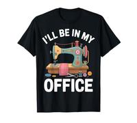 I'll Be in My Office Macchina da Cucire Divertente Maglietta