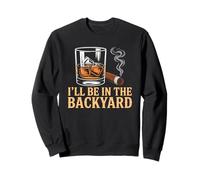 I'll Be in The Backyard Cigar Bourbon And Relax Lover Felpa