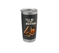 I'll Be In The Backyard Divertente Sigaro E Bourbon Lovers Adulto Bicchiere termico in acciaio inox doppia parete