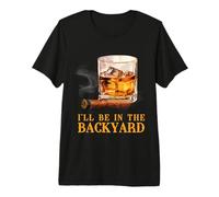 I'll Be in The Backyard Divertente Sigaro e Bourbon Whisky Maglietta Premium