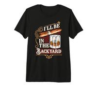 I'll Be in The Backyard Divertente Sigaro e Bourbon Whisky Maglietta Premium