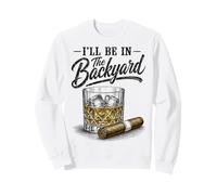 I'll Be in The Backyard Funny Cigar Bourbon Whiskey Lover Felpa