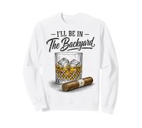 I'll Be in The Backyard Funny Cigar Bourbon Whiskey Lover Felpa