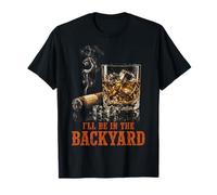 I'll Be in The Backyard Funny Cigar Bourbon Whiskey Lover Maglietta