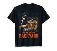 I'll Be in The Backyard Funny Cigar Bourbon Whiskey Lover Maglietta