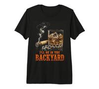 I'll Be in The Backyard Funny Cigar Bourbon Whiskey Lover Maglietta Premium