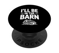I'll Be in the Barn Funny Farmer Citazione PopSockets PopGrip Adesivo