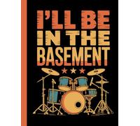 I'll Be In The Basement: A Retro Lined Notebook for Drummers and Music Lovers to Write Setlists and Practice Notes