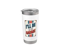 I'll Be In The Garage Bicchiere termico in acciaio inox doppia parete