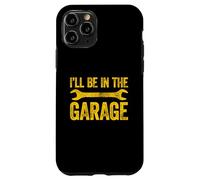 I'll Be In The Garage Custodia per iPhone 11 Pro