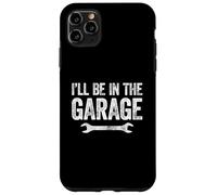 I'll Be In The Garage Custodia per iPhone 11 Pro Max