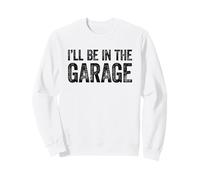 I'll Be in The Garage Felpa