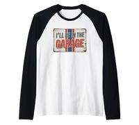 I'll Be In The Garage Maglia con Maniche Raglan