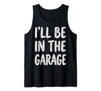 I'll Be in The Garage Mechanic Dad Workshop Humor Canotta