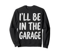 I'll Be in The Garage Mechanic Dad Workshop Humor Felpa