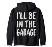 I'll Be in The Garage Mechanic Dad Workshop Humor Felpa con Cappuccio