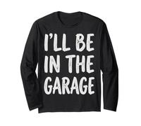 I'll Be in The Garage Mechanic Dad Workshop Humor Maglia a Manica