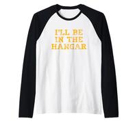 I'll Be in The Hangar Text Design per Gli Appassionati di Aviazione Maglia con Maniche Raglan