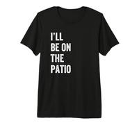 I'll Be On The Patio Retro Vintage Testo Maglietta Premium