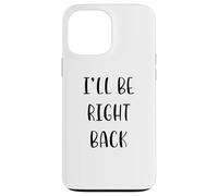 I'll be right back Idea divertente White Lie Party Custodia per iPhone 13 Pro Max