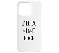 I'll be right back Idea divertente White Lie Party Custodia per iPhone 15 Pro Max