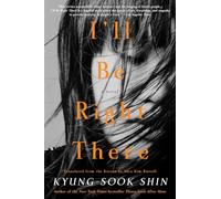 Kyung-Sook Shin I'll Be Right There (Tascabile)