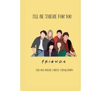 I'll be there for you: The One Where I Write Things Down