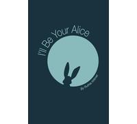 I'll Be Your Alice