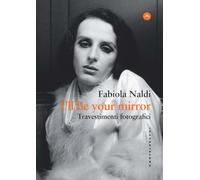 I'll be your mirror. Travestimenti fotografici