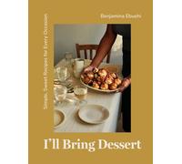 I'll Bring Dessert: Simple, Sweet Recipes for Every Occasion-Ebuehi, Benjamina-C