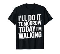 I'll Do It Tomorrow Today I'm Walking Lazy Day Step - Maglietta