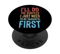 I'll Do The Burpees I Just Need To Be Dramatic First PopSockets PopGrip Adesivo