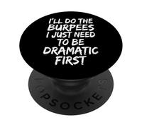 I'll Do The Burpees I Just Need To Be Dramatic First PopSockets PopGrip Adesivo