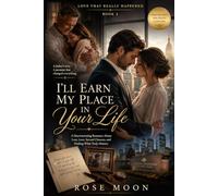 I'll Earn My Place in Your Life: A Heartwarming Romance About Loss, Love, Second Chances, and Finding What Truly Matters: 3