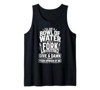 I'll Eat A Bowl of Water with A Fork Funny Citazione Canotta