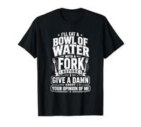 I'll Eat A Bowl of Water with A Fork Funny Citazione Maglietta
