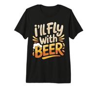 I'll Fly with Beer Traveler Drinker Chill Brew - Maglietta Premium