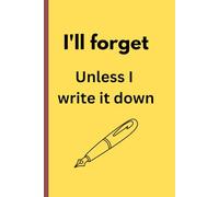 I'll forget unless I write it down: Funny gifts for friends and family. 6"x9" with 120 pages.