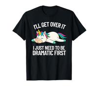 I'll Get Over It Citazione drammatica Divertente Unicorno Donne Ragazze Maglietta