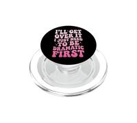 I'll Get Over It I Just Need To Be Dramatic First Sfacciata PopSockets PopGrip per MagSafe