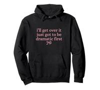 I'll Get Over it Just Got be drammatic First Cute Bow Graphic Felpa con Cappuccio