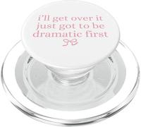 I'll get over it just got be drammatic first cute bow graphic PopSockets PopGrip per MagSafe