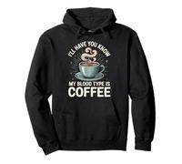 I'll Have You Know My Blood Type Is Coffee - Felpa con Cappuccio