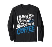 I'll Have You Know My Blood Type Is Coffee - Maglia a Manica