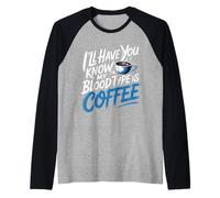 I'll Have You Know My Blood Type Is Coffee - Maglia con Maniche Raglan