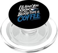 I'll Have You Know My Blood Type Is Coffee - PopSockets PopGrip per MagSafe