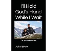 I'll Hold God's Hand While I Wait: The Story of a Marriage
