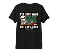 I'll Just Wait Until It's Quiet Funny Sarcastic Teacher Maglietta Premium